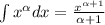 \int x^{\alpha}dx = \frac{x^{\alpha+1}}{\alpha+1}