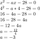 x^{2} -ax-28=0\\4^{2} -a*4-28=0\\16-4a-28=0\\16-28=4a\\-12=4a\\a=-\frac{12}{4} \\a=-3