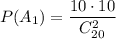 P(A_1)=\dfrac{10\cdot 10}{C^2_{20}}