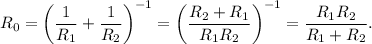 R_0 = \left(\dfrac{1}{R_1} + \dfrac{1}{R_2}\right)^{-1} = \left(\dfrac{R_2 + R_1}{R_1R_2}\right)^{-1} = \dfrac{R_1R_2}{R_1 + R_2}.