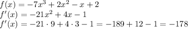 f(x)=-7x^3+2x^2-x+2\\f'(x)=-21x^2+4x-1\\f'(x)=-21\cdot9+4\cdot3-1=-189+12-1=-178