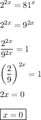 \displaystyle 2^{2x}=81^x\\\\2^{2x}=9^{2x}\\\\\frac{2^{2x}}{9^{2x}}=1\\\\\bigg(\frac{2}{9}\bigg)^{2x}=1\\\\2x=0\\\\\boxed{x=0}