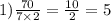 1) \frac{70}{7 \times 2} = \frac{10}{2} = 5