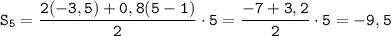 \displaystyle\tt S_{5}=\frac{2(-3,5)+0,8(5-1)}{2}\cdot 5=\frac{-7+3,2}{2}\cdot 5=-9,5