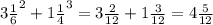 3 \frac{1}{6}^{2} + 1 \frac{1}{4} ^{3} = 3 \frac{2}{12} + 1 \frac{3}{12} = 4 \frac{5}{12}