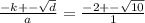 \frac{ - k + - \sqrt{d} }{a} = \frac{ - 2 + - \sqrt{10} }{1}