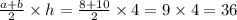 \frac{a + b}{2} \times h = \frac{8 + 10}{2} \times 4 = 9 \times 4 = 36