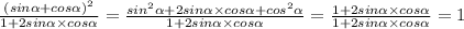 \frac{(sin \alpha + cos \alpha ) {}^{2} }{1 + 2sin\alpha\times cos \alpha } = \frac{sin^2 \alpha +2sin\alpha\times cos\alpha+ cos^2 \alpha}{1 + 2sin\alpha \times cos \alpha} = \frac{1+2sin\alpha\times cos\alpha}{1 + 2sin \alpha \times cos \alpha} =1