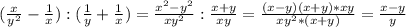 (\frac{x}{y^2} -\frac{1}{x} ):(\frac{1}{y}+\frac{1}{x} )=\frac{x^2-y^2}{xy^2}:\frac{x+y}{xy} =\frac{(x-y)(x+y)*xy}{xy^2*(x+y)} =\frac{x-y}{y}