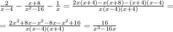 \frac{2}{x-4} -\frac{x+8}{x^2-16} -\frac{1}{x} =\frac{2x(x+4)-x(x+8)-(x+4)(x-4)}{x(x-4)(x+4)} =\\\\=\frac{2x^2+8x-x^2-8x-x^2+16}{x(x-4)(x+4)} =\frac{16}{x^3-16x}