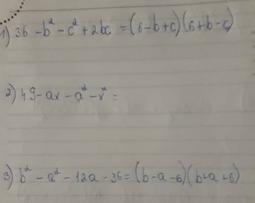 Решите примеры : 1) 36-b^2-c^2+2bc 2) 49-ax-a^2-x^2 3) b^2-a^2-12a-36 решите