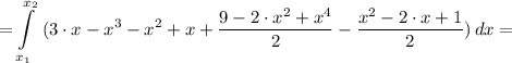 \displaystyle = \int\limits^{x_{2}} _{x_{1}} \ ( {3\cdot x-x^{3}-x^{2}+x+\frac{9-2\cdot x^{2}+x^{4}}{2}-\frac{x^{2}-2\cdot x+1}{2} ) \, dx =