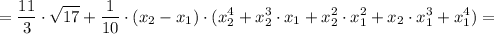 \displaystyle =\frac{11}{3}\cdot\sqrt{17}+\frac{1}{10}\cdot(x_{2}-x_{1})\cdot(x_{2}^{4}+ x_{2}^{3}\cdot x_{1}+x_{2}^{2}\cdot x_{1}^{2}+x_{2}\cdot x_{1}^{3}+x_{1}^{4})=