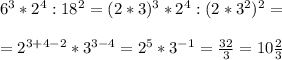 6^{3}*2^{4}:18^{2}=(2*3)^{3}*2^{4}:(2*3^2)^{2}=\\\\=2^{3+4-2}*3^{3-4}=2^{5}*3^{-1}=\frac{32}{3}=10\frac{2}{3}