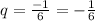 q = \frac{ - 1}{6} = - \frac{1}{6}