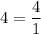 4=\dfrac{4}{1}