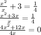 \frac{ {x}^{2} }{x} + 3 = \frac{1}{4} \\ \frac{ {x}^{2} + 3x}{x} = \frac{1}{4} \\ \frac{4 {x}^{2} + 12x}{4x} = 0