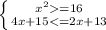 \left \{ {{x^2=16} \atop {4x+15