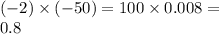 ( - 2) \times ( - 50) = 100 \times 0.008 = \\ 0.8