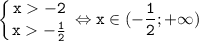 \tt\displaystyle \left \{ {{x-2} \atop {x-\frac{1}{2}}} \right. \Leftrightarrow x\in(-\frac{1}{2};+\infty)