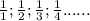 \frac{1}{1} ;\frac{1}{2}; \frac{1}{3} ;\frac{1}{4} ......