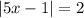 |5x-1|=2