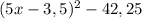 (5x-3,5)^2-42,25