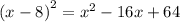 {(x - 8)}^{2} = {x}^{2} - 16x + 64