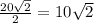 \frac{20\sqrt{2} }{2} =10\sqrt{2}