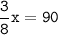 \tt\displaystyle\frac{3}{8}x=90\\\\