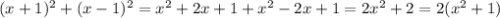 (x + 1)^2 + (x-1)^2=x^2+2x+1+x^2-2x+1=2x^2+2=2(x^2+1)