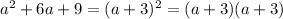 a^2 + 6a + 9=(a+3)^2=(a+3)(a+3)