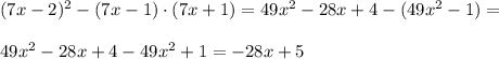 (7x-2)^2 -(7x-1)\cdot(7x+1)=49x^2-28x+4-(49x^2-1)=\\\\49x^2-28x+4-49x^2+1=-28x+5