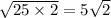 \sqrt{25 \times2} = 5 \sqrt{2}