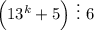 \Big(13^k+5\Big)~\vdots~6