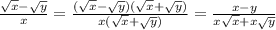 \frac{ \sqrt{x} - \sqrt{y} }{x} = \frac{( \sqrt{x} - \sqrt{y}) ( \sqrt{x} + \sqrt{y}) }{x( \sqrt{x} + \sqrt{y})} = \frac{x - y}{x \sqrt{x} + x \sqrt{y} }