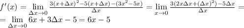 f'(x) = \lim\limits_{\Delta x \to 0} \frac{3(x + \Delta x)^2 - 5(x + \Delta x) -(3x^2 - 5x)}{\Delta x} = \lim\limits_{\Delt x \to 0}\frac{3(2x\Delta x + (\Delta x)^2) - 5\Delta x}{\Delta x} =\\= \lim\limits_{\Delta x \to 0} 6x + 3\Delta x - 5 = 6x - 5