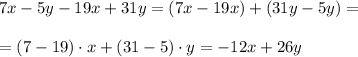 7x-5y-19x+31y=(7x-19x)+(31y-5y)=\\\\=(7-19)\cdot x+(31-5)\cdot y=-12x+26y