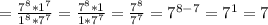 =\frac{7^8*1^7}{1^8*7^7}=\frac{7^8*1}{1*7^7}=\frac{7^8}{7^7}=7^{8-7}=7^1=7