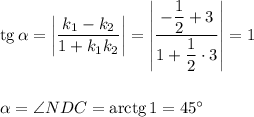 {\rm tg}\, \alpha =\bigg|\dfrac{k_1-k_2}{1+k_1k_2}\bigg|=\left|\dfrac{-\dfrac{1}{2}+3}{1+\dfrac{1}{2}\cdot 3}\right|=1\\ \\ \\\alpha=\angle NDC={\rm arctg}\, 1=45^\circ