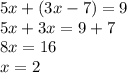 5x + (3x - 7) = 9 \\ 5x + 3x = 9 + 7 \\ 8x = 16 \\ x = 2