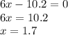 6x - 10.2 = 0 \\ 6x = 10.2 \\ x = 1.7