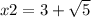 x2 = 3 + \sqrt{5}