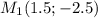 M_1(1.5; -2.5)