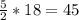 {5\over 2}*18=45