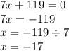 7x + 119 = 0 \\ 7x = - 119 \\ x = - 119 \div 7 \\ x = - 17