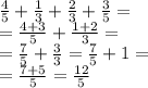 \frac{4}{5} + \frac{1}{3} + \frac{2}{3} + \frac{3}{5 } = \\ = \frac{4 + 3}{5} + \frac{1 + 2}{3} = \\ = \frac{7}{5} + \frac{3}{3} = \frac{7}{5} + 1 = \\ = \frac{7 + 5}{5} = \frac{12}{5}