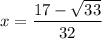 x=\dfrac{17-\sqrt{33}}{32}