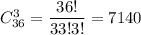 C^3_{36}=\dfrac{36!}{33!3!}=7140