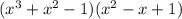 (x^3+x^2-1)(x^2-x+1)